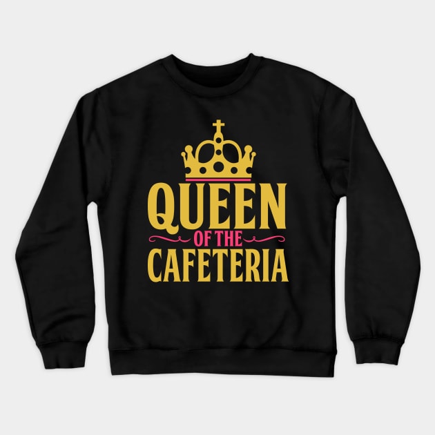 Queen of Cafeteria - Funny Lunch Lady Gift Crewneck Sweatshirt by biNutz